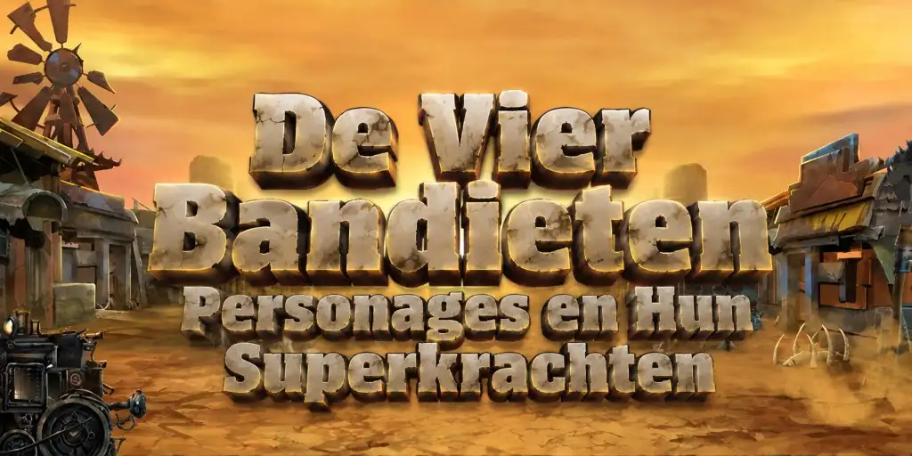 De Vier Bandieten Personages en Hun Superkrachten
