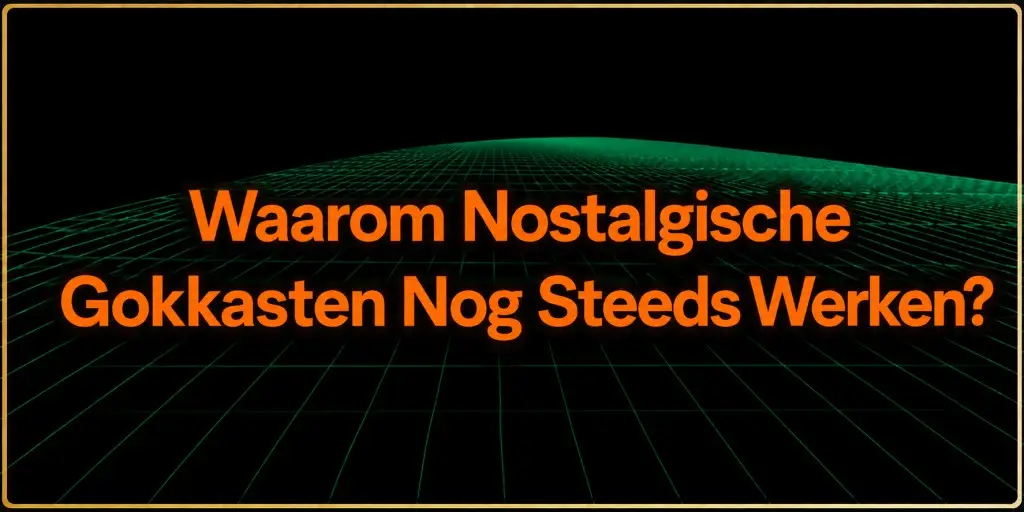 Waarom Nostalgische Gokkasten Nog Steeds Werken